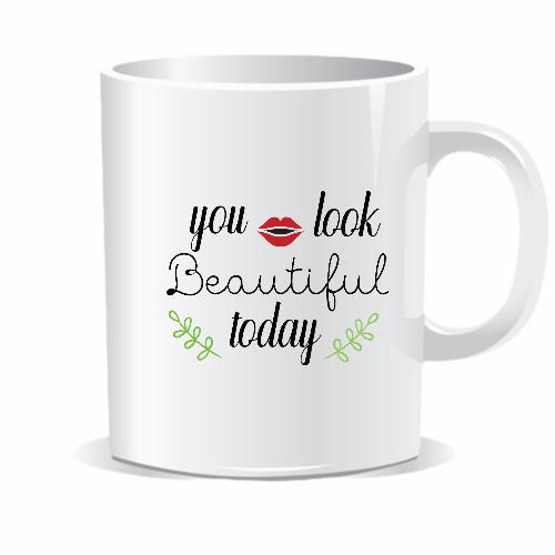 'You Look Beautiful Today' Quote Coffee Mug